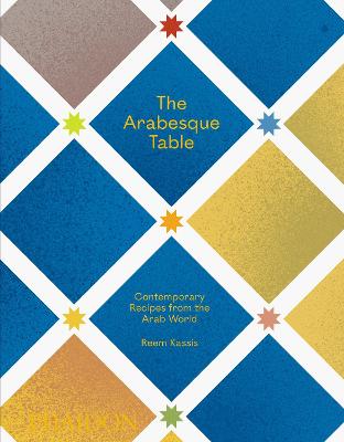 The Arabesque Table: Contemporary Recipes from the