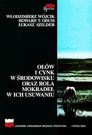 OŁÓW I CYNK W ŚRODOWISKU ORAZ ROLA MOKRADEŁ W ICH USUWANIU W. Wójcik