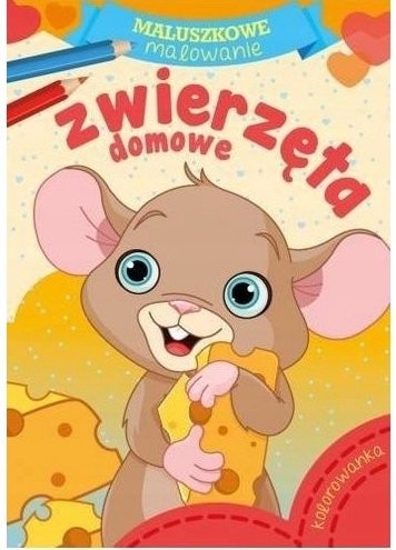 KOLOROWANKA Maluszkowe malowanie ZWIERZĘTA DOMOWE