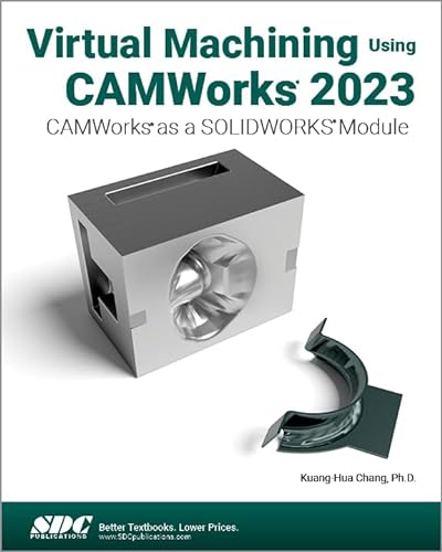 Virtual Machining Using CAMWorks 2023 KUANG-HUA CHANG