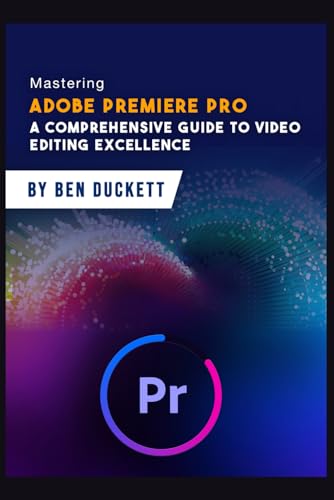 Mastering Adobe Premiere Pro: a Comprehensive guide to Video Editing