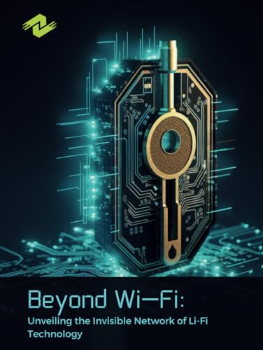 Beyond Wi-Fi: Unveiling the Invisible Network of Li-Fi Technology: A Tyler,