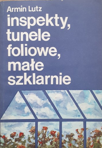 INSPEKTY, TUNELE FOLIOWE, MAŁE SZKLARNIE - A. LUTZ