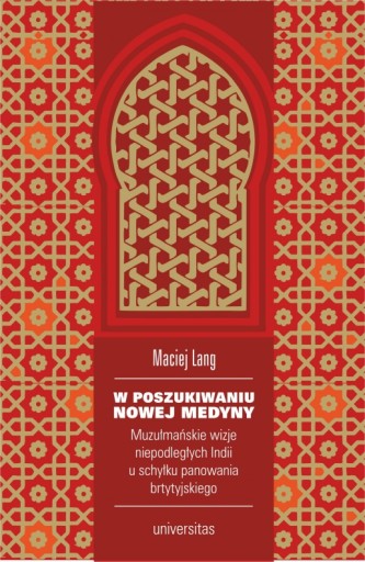 W POSZUKIWANIU NOWEJ MEDYNY. MUZUŁMAŃSKIE WIZJE NIEPODLEGŁYCH INDII U SCHY