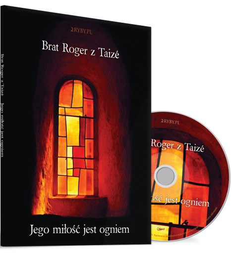 Jego miłość jest ogniem – Brat Roger z Taizé