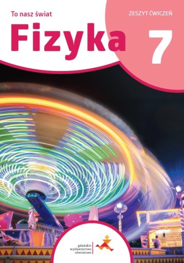 Fizyka 7 To nasz świat Zeszyt ćwiczeń