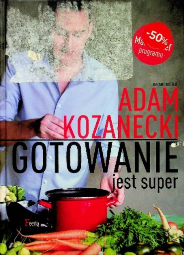 Gotowanie jest super Adam Kozanecki