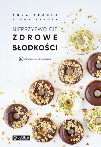 NIEPRZYZWOICIE ZDROWE SŁODKOŚCI REGUŁA ANNA, SYPOSZ KINGA