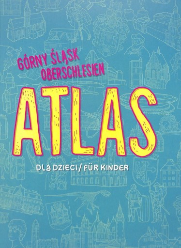 Górny Śląsk. Atlas dla dzieci