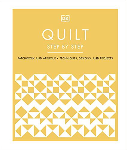 QUILT STEP BY STEP: PATCHWORK AND APPLIQUE, TECHNI