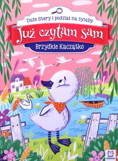 JUŻ CZYTAM SAM. BRZYDKIE KACZĄTKO. DUŻE LITERY I PODZIAŁ NA SYLABY - Anna P