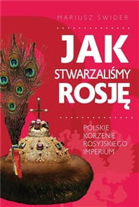 JAK STWORZYLIŚMY ROSJĘ MARIUSZ ŚWIDER