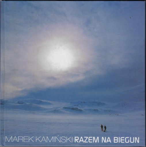 Razem na biegun ___ M.Kamiński ___ 2005 _ AUTOGRAF