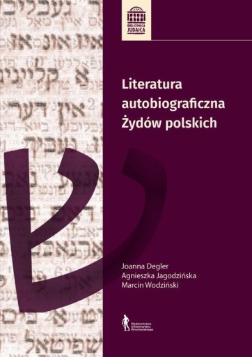 LITERATURA AUTOBIOGRAFICZNA ŻYDÓW POLSKICH - Agnieszka Jagodzińska, Joanna