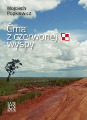 Ćma z czerwonej wyspy - Wojciech Popkiewicz NOWA