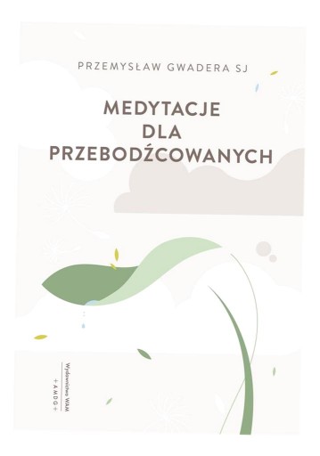 MEDYTACJE DLA PRZEBODŹCOWANYCH PRZEMYSŁAW GWADERA SJ