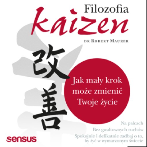 Filozofia Kaizen. Jak mały krok może zmienić Twoje