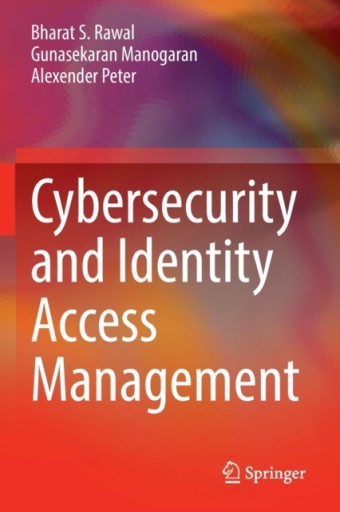 Cybersecurity and Identity Access Management BHARAT S. RAWAL