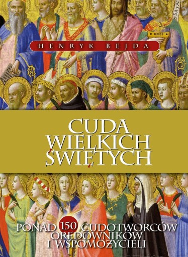 CUDA WIELKICH ŚWIĘTYCH HENRYK BEJDA NOWA