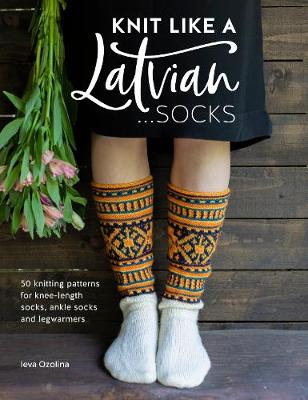 Knit Like a Latvian: Socks: 50 knitting patterns f