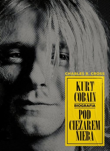KURT COBAIN POD CIĘŻAREM NIEBA, CROSS CHARLES R.
