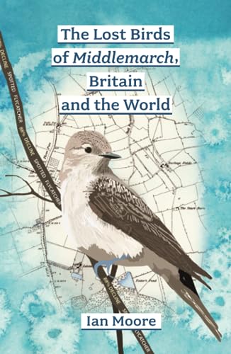 The Lost Birds of Middlemarch, Britain and the World Moore, Ian