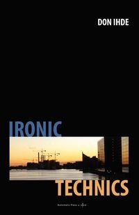 IRONIC TECHNICS DON IHDE