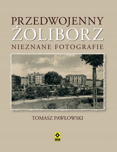 PRZEDWOJENNY ŻOLIBORZ. NAJPIĘKNIEJSZE FOTOGRAFIE