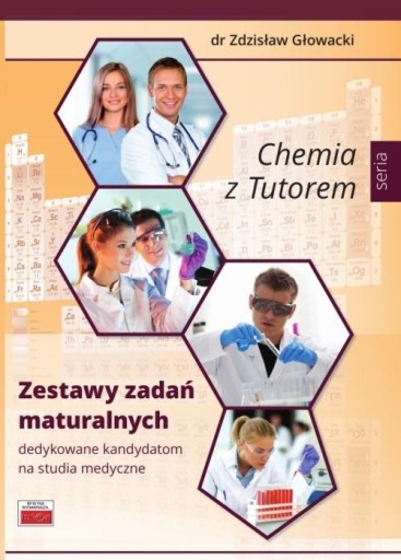 CHEMIA Z TUTOREM. ZESTAWY ZADAŃ MATURALNYCH DR. ZDZISŁAW GŁOWACKI
