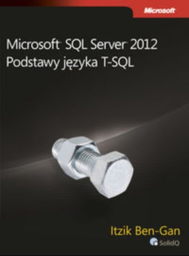 Microsoft SQL Server 2012 Podstawy języka T SQL