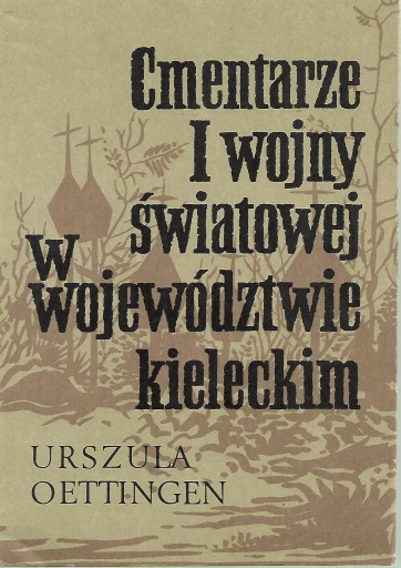 Cmentarze I wojny światowej w województwie kieleckim Urszula Oettingen