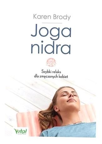 JOGA NIDRA. SZYBKI RELAKS DLA ZMĘCZONYCH KOBIET KAREN BRODY