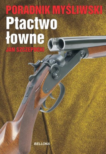 PORADNIK MYŚLIWSKI. PTACTWO ŁOWNE Jan Szczepocki
