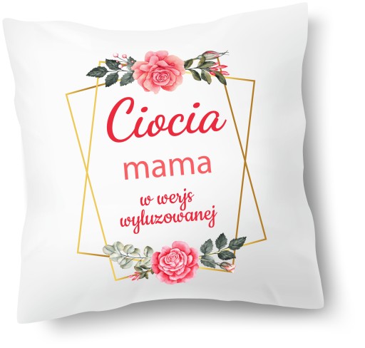 Poduszka dla Cioci CIOCIA MAMA W WERSJI WYLUZOWANE