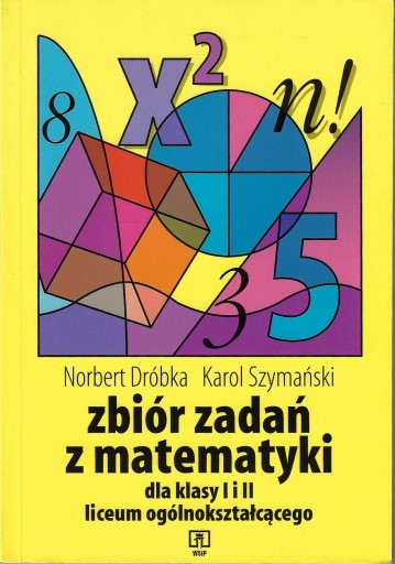 Zbiór zadań z matematyki dla klasy I i II liceum ogólnokształcącego 1999