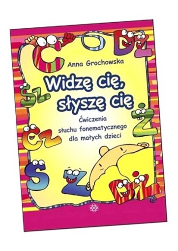 WIDZĘ CIĘ, SŁYSZĘ CIĘ 1 ĆWICZENIA SŁUCHU FONEMAT. ANNA GROCHOWSKA