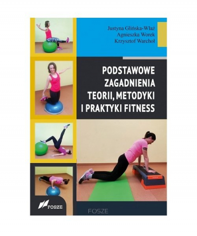 Podstawowe zagadnienia teorii, metodyki i praktyki fitness - Glińska-Wlaź J