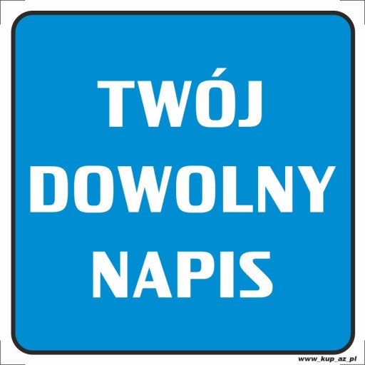 Tabliczka BHP TWÓJ DOWOLNY NAPIS 15x15 #000P