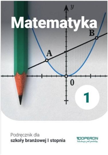 Matematyka 1 Podręcznik dla szkoły branżowej I stopnia Operon