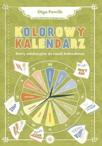 KOLOROWY KALENDARZ. KARTY EDUKACYJNE DO NAUKI... OLGA PAWLIK