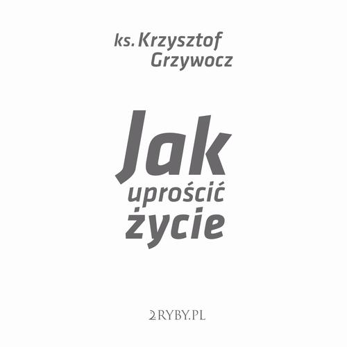 JAK UPROŚCIĆ ŻYCIE KRZYSZTOF GRZYWOCZ AUDIOBOOK