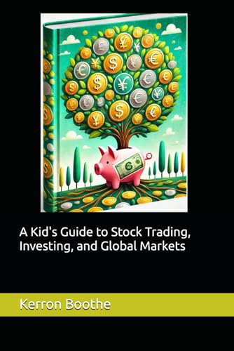 Boothe, Kerron A Kid's Guide to Stock Trading, Investing, and Global Market