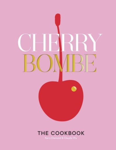 Cherry Bombe: The Cookbook KERRY DIAMOND