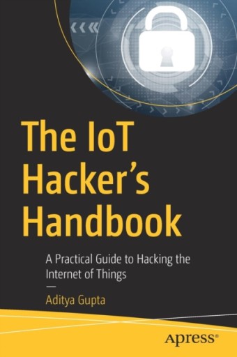 The IoT Hackers Handbook ADITYA GUPTA