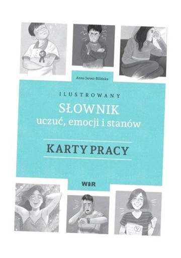 ILUSTROWANY SŁOWNIK UCZUĆ, EMOCJI.. KARTY PRACY ANNA JAROSZ-BILIŃSKA