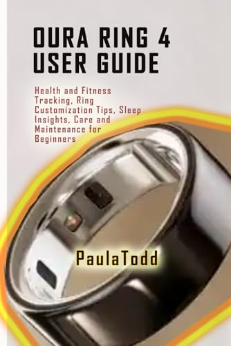 Todd, Paula Oura Ring 4 User Guide: Health and Fitness Tracking, Ring Custo