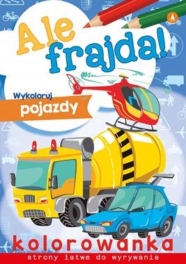 Kolorowanka ale frajda wykoloruj pojazdy