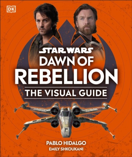 Star Wars Dawn of Rebellion The Visual Guide DK