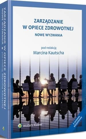 Zarządzanie w opiece zdrowotnej. Nowe wyzwania - Marcin Kautsch | Ebook