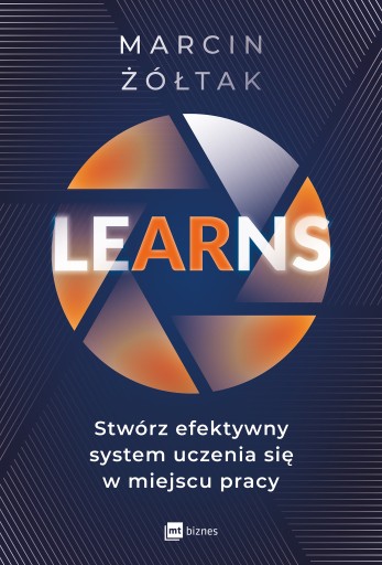 LEarNS. Stwórz efektywny system uczenia się w miejscu pracy Marcin Żółtak M